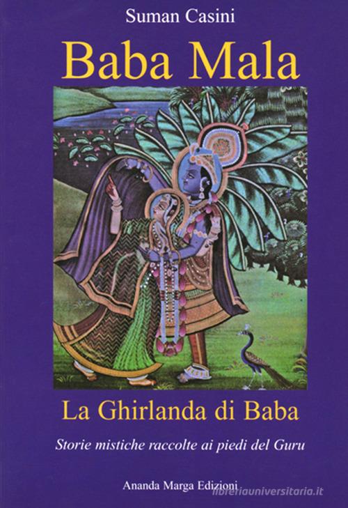 Baba Mala. La ghirlanda di Baba. Storie mistiche raccolte ai piedi del guru di Suman Casini edito da Il Sole d'Oriente