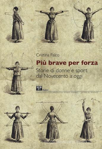 Più brave per forza. Storie di donne e sport dal Novecento a oggi di Cristina Falco edito da Edizioni SEB27