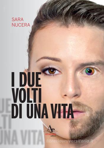 I due volti di una vita di Sara Nucera edito da Atlantide Editore