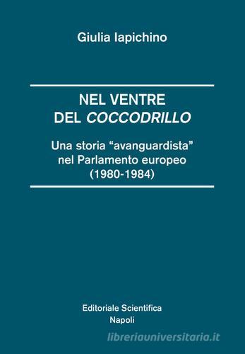 Nel ventre del coccodrillo. Una storia «avanguardista» nel parlamento europeo (1980-1984) di Giulia Iapichino edito da Editoriale Scientifica