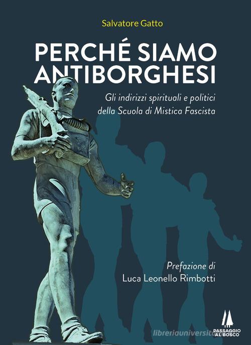 Perché siamo antiborghesi. Gli indirizzi spirituali e politici della Scuola di Mistica Fascista di Salvatore Gatto edito da Passaggio al Bosco