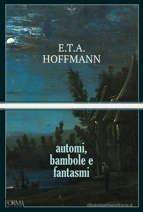 Automi, bambole e fantasmi di Ernst T. A. Hoffmann edito da L'orma