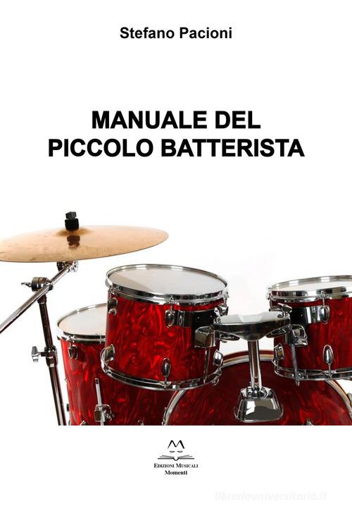 Manuale del piccolo batterista di Stefano Pacioni edito da Edizioni Momenti-Ribera