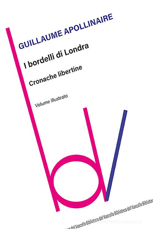 Libro I bordelli di Londra. Cronache libertine. Ediz. illustrata di Guillaume Apollinaire Biblioteca del vascello di Robin Edizioni
