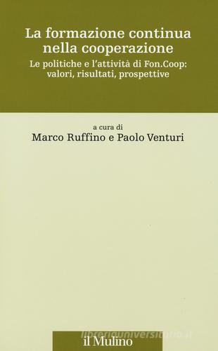 La formazione continua nella cooperazione. Le politiche e l'attività di Fon.Coop: valori, risultati, prospettive edito da Il Mulino
