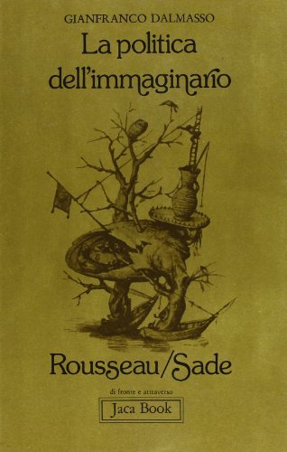 La politica dell'immaginario. Rousseau-Sade di Gianfranco Dalmasso edito da Jaca Book