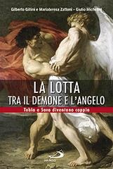 La lotta tra il demone e l'angelo. Tobia e Sara diventano coppia di Gilberto Gillini, Mariateresa Zattoni, Giulio Michelini edito da San Paolo Edizioni