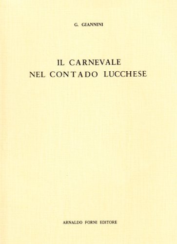 Il carnevale nel contado lucchese (rist. anast.) di Giovanni Giannini edito da Forni
