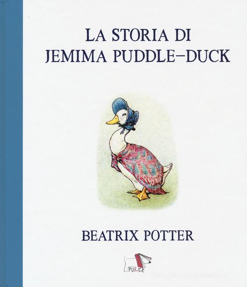 La storia di Jemima Puddle-Duck. Ediz. a colori di Beatrix Potter edito da Pulce