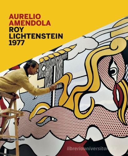 Roy Lichtenstein 1977. Catalogo della mostra (Catanzaro, 18 ottobre-31 dicembre 2014). Ediz. italiana e inglese di Aurelio Amendola edito da Silvana