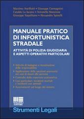 Manuale pratico di infortunistica stradale. Attività di polizia giudiziaria e aspetti operativi particolari edito da Maggioli Editore