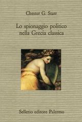 Lo spionaggio politico nella Grecia classica di Chester G. Starr edito da Sellerio Editore Palermo