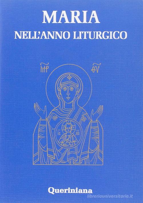 Maria nell'anno liturgico di Raffaela D'Este, Daniele Piazzi, Patrizio Rota Scalabrini edito da Queriniana