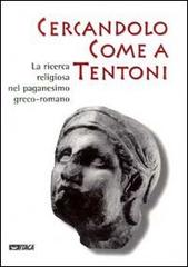 Cercandolo come a tentoni. La ricerca religiosa nel paganesimo greco-romano. Catalogo della mostra edito da Itaca (Castel Bolognese)