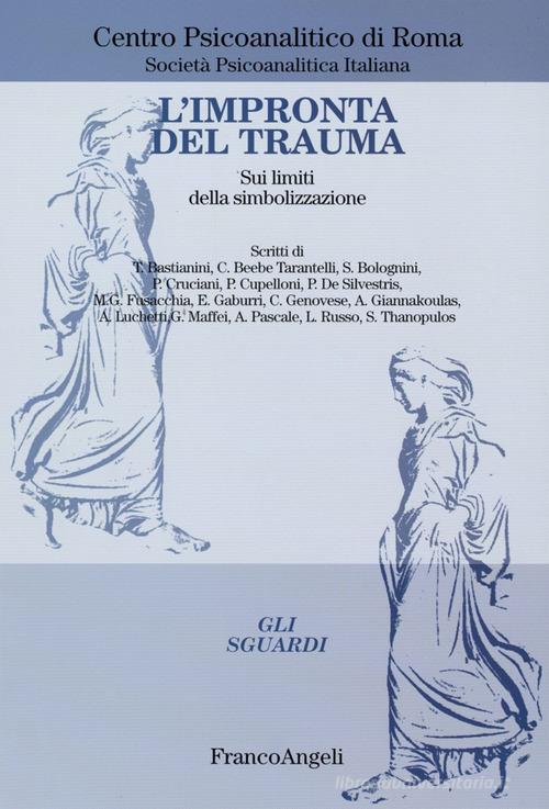 L' impronta del trauma. Sui limiti della simbolizzazione edito da Franco Angeli