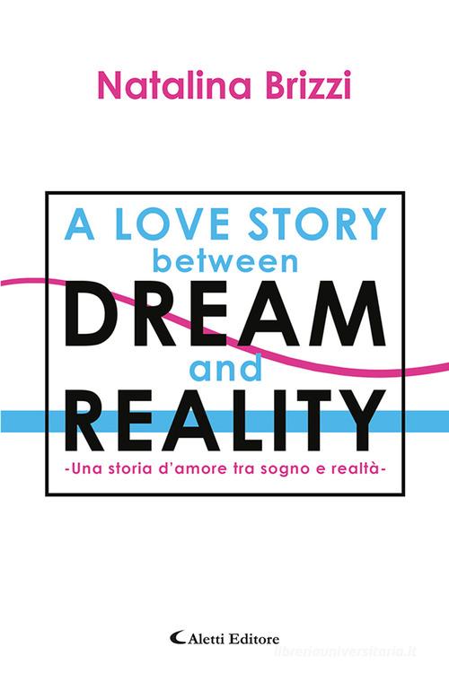 Libro Una storia d'amore tra sogno e realtà. A love story between dream and reality di Natalina Brizzi Gli emersi narrativa di Aletti