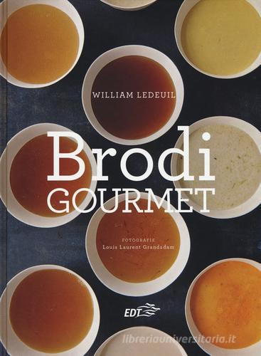 Brodi gourmet di William Ledeuil edito da EDT