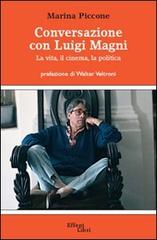 Conversazione con Luigi Magni. La vita, il cinema, la politica di Luigi Magni, Marina Piccone edito da Effepi Libri