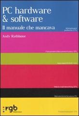 PC Hardware e software. Il manuale che mancava di Andy Rathbone edito da Unwired Media