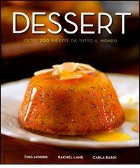 Dessert. Oltre 200 ricette da tutto il mondo di Ting Morris, Rachel Lane, Carla Bardi edito da Brio Libri