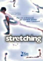 Stretching. Manuale professionale per operatori sportivi, atleti e praticanti di Francesco Capobianco, Alessandro Lanzani edito da Alea