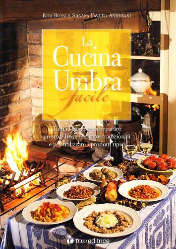 La cucina umbra facile di Rita Boini, Silvana Favetti Andreani edito da Tau