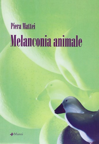 Melanconia animale di Piera Mattei edito da Manni