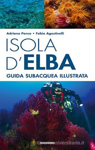 Isola d'Elba. Guida subacquea illustrata di Adriano Penco, Fabio Agostinelli edito da Magenes
