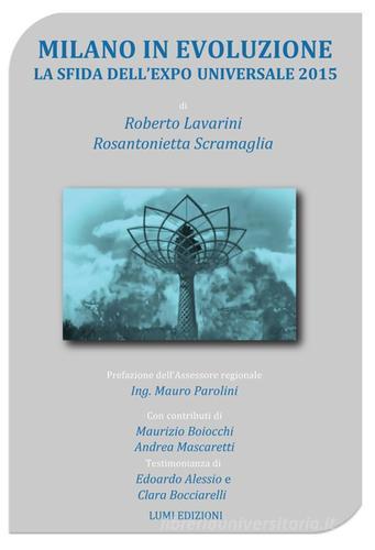 Milano in evoluzione. La sfida dell'Expo universale 2015 di Roberto Lavarini, Rosantonietta Scramaglia edito da Lumi Edizioni Universitarie