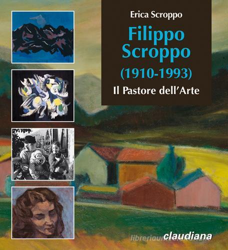 Filippo Scroppo (1910-1993). Il pastore dell'arte di Erica Scroppo edito da Claudiana