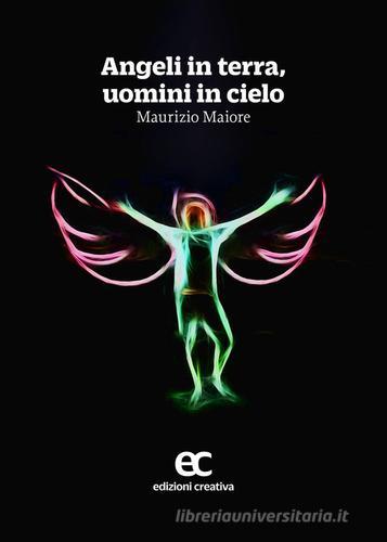 Angeli in terra, uomini in cielo di Maurizio Maiore edito da Edizioni Creativa