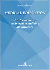 Medical education. Metodi e strumenti per insegnare medicina all'Università di Natascia Bobbo edito da Padova University Press