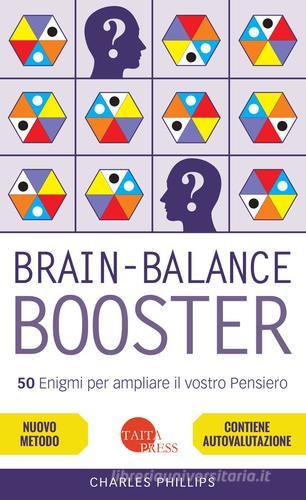 Brain-balance booster. 50 enigmi per ampliare il vostro pensiero di Charles Phillips edito da Taita Press