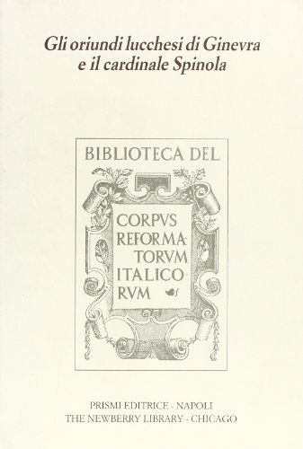 Gli oriundi lucchesi di Ginevra e il cardinale Spinola edito da Prismi