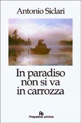 In paradiso non si va in carrozza di Antonio Siclari edito da Prospettiva Editrice