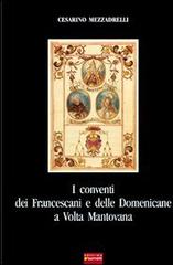 I conventi dei francescani e delle domenicane a Volta Mantovana di Cesarino Mezzadrelli edito da Sometti