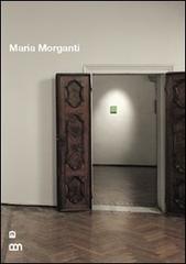 Maria Morganti. Ediz. italiana e inglese di Maria Morganti edito da Corraini