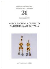 Gli orecchini a cestello altomedievali in Italia di Lisa Possenti edito da All'Insegna del Giglio