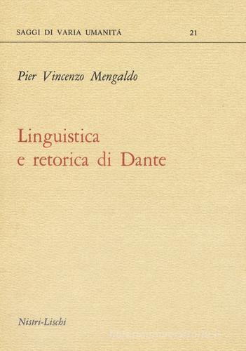 Linguistica e retorica di Dante di Pier Vincenzo Mengaldo edito da Nistri-Lischi