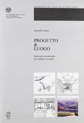 Progetto e luogo. Materiali di architettura tra l'urbano e il rurale di Antonello Sanna edito da CUEC Editrice