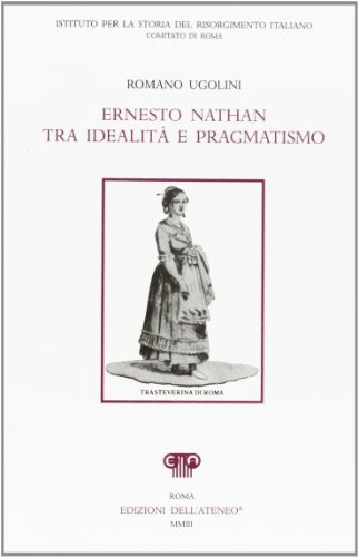 Ernesto Nathan tra idealità e pragmatismo di Romano Ugolini edito da Edizioni dell'Ateneo