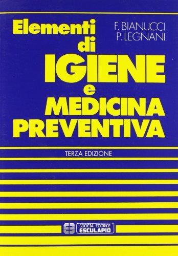 Elementi di igiene e medicina preventiva di Fabrizio Bianucci, P. Paolo Legnani edito da Esculapio