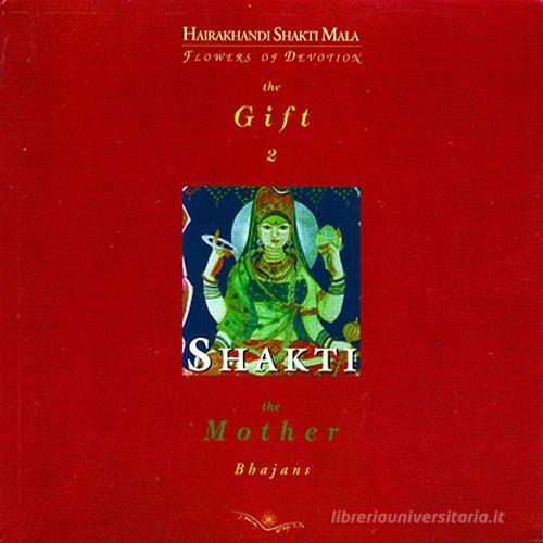 Shakti. The mother. Con CD. Ediz. italiana, inglese e hindi di Chiulli M. Cristina Kalavati edito da J. Amba Edizioni