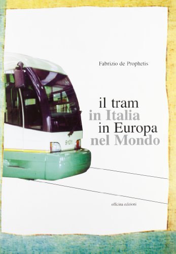 Il tram in Italia, in Europa, nel mondo di Fabrizio De Prophetis edito da Officina