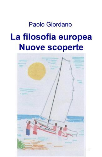 La filosofia europea. Nuove scoperte di Paolo Giordano edito da ilmiolibro self publishing