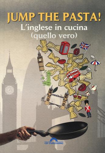 Jump the pasta! L'inglese in cucina (quello vero). Con Contenuto digitale per accesso on line edito da CEF