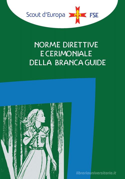 Norme direttive e cerimoniale della branca guide di Associazione Italiana Guide e Scout edito da Edizioni Scouting