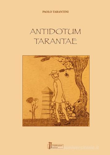 Antidotum tarantae di Paolo Tarantini edito da Pubblicazioni Italiane