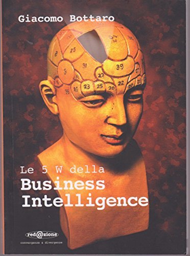 Le cinque W della business intelligence di Giacomo Bottaro edito da Redazione