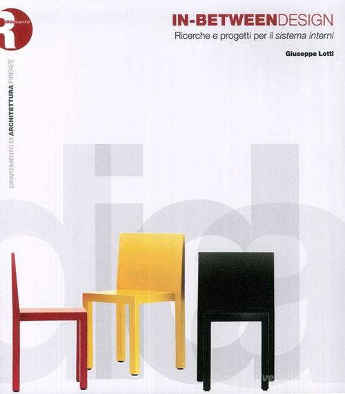 In-Between Design. Ricerche e progetti per il sistema interni di Giuseppe Lotti edito da Dip. di Architettura (Firenze)